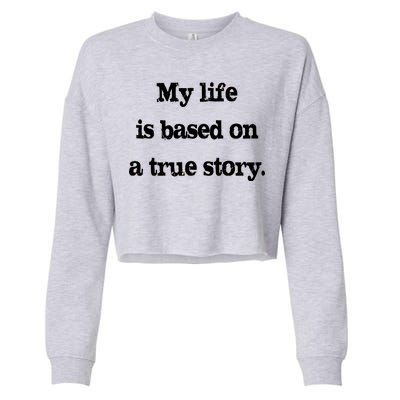 My Life Is Based On A True Story Cropped Pullover Crew