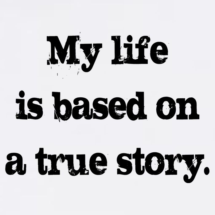 My Life Is Based On A True Story Garment-Dyed Sweatshirt