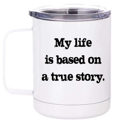 My Life Is Based On A True Story 12 oz Stainless Steel Tumbler Cup