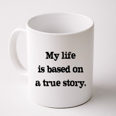 My Life Is Based On A True Story Coffee Mug