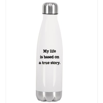 My Life Is Based On A True Story Stainless Steel Insulated Water Bottle