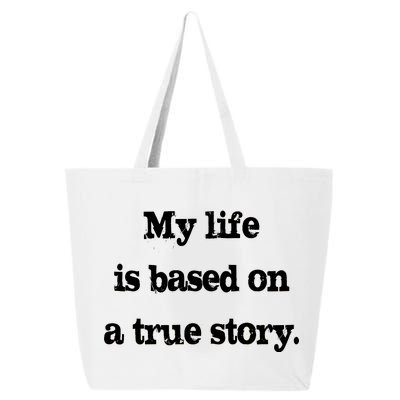 My Life Is Based On A True Story 25L Jumbo Tote