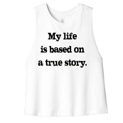 My Life Is Based On A True Story Women's Racerback Cropped Tank