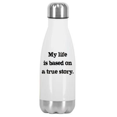 My Life Is Based On A True Story Stainless Steel Insulated Water Bottle