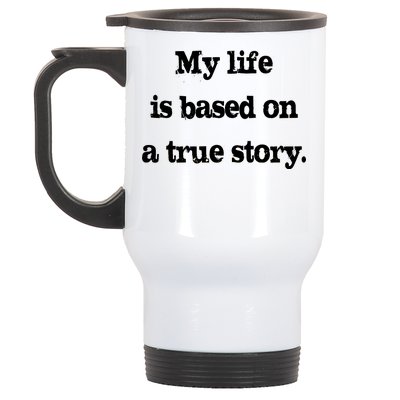 My Life Is Based On A True Story Stainless Steel Travel Mug