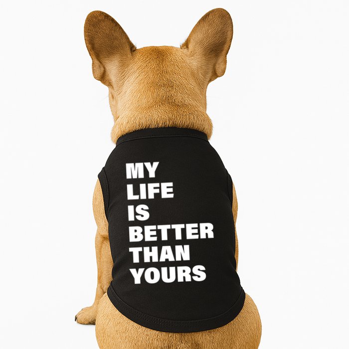 My Life Is Better Than Yours Doggie Tank