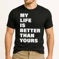 My Life Is Better Than Yours Performance Shirt