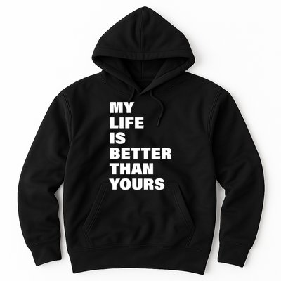 My Life Is Better Than Yours Hoodie