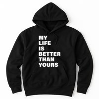 My Life Is Better Than Yours Hoodie