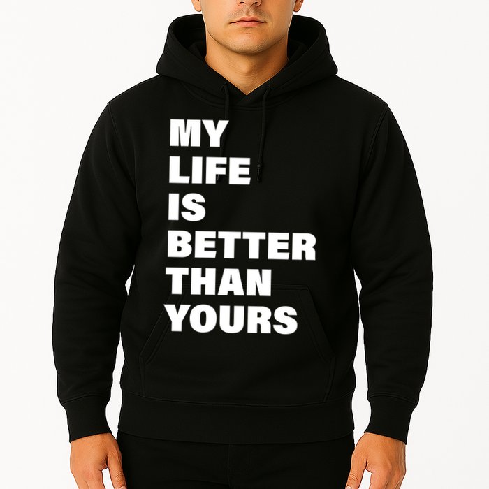 My Life Is Better Than Yours Hoodie