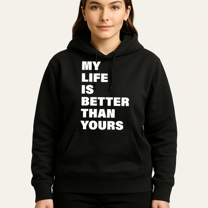 My Life Is Better Than Yours Hoodie