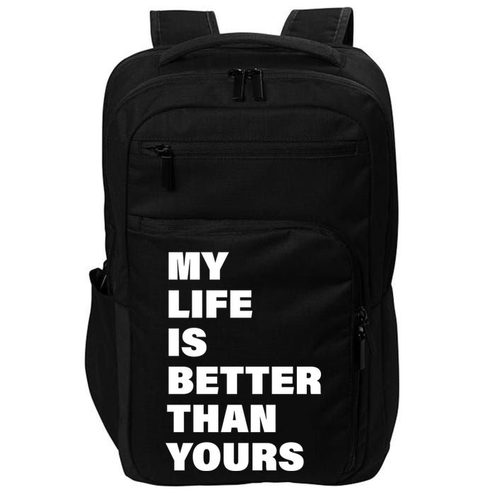 My Life Is Better Than Yours Impact Tech Backpack