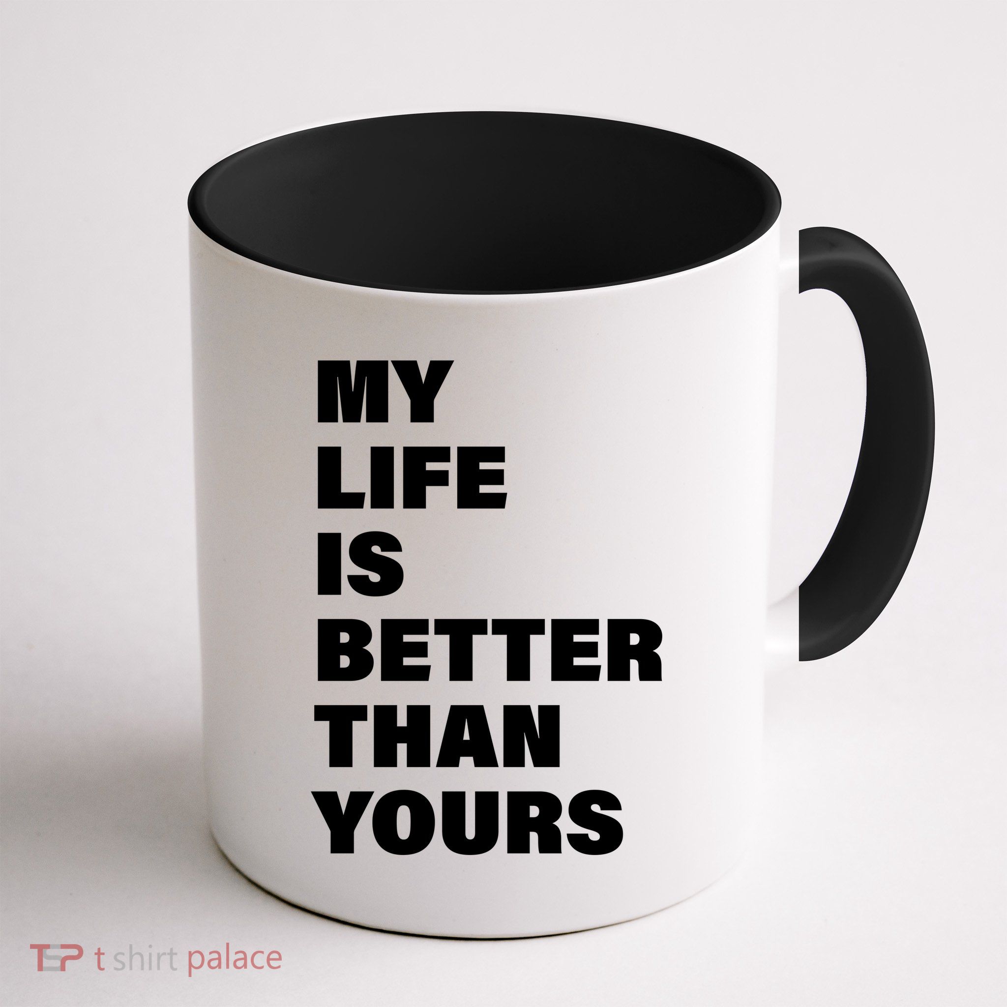 My Life Is Better Than Yours Mug