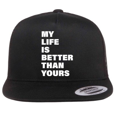 My Life Is Better Than Yours Flat Bill Trucker Hat