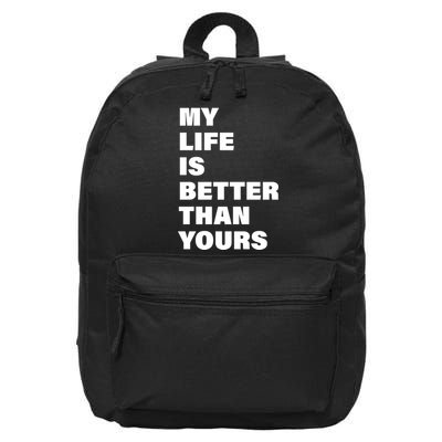 My Life Is Better Than Yours 16 in Basic Backpack