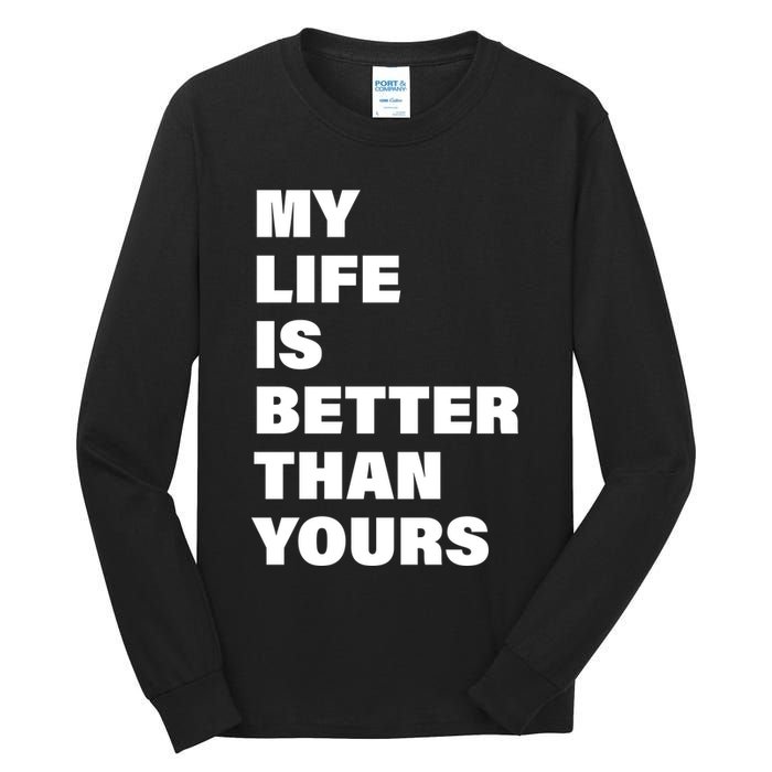 My Life Is Better Than Yours Tall Long Sleeve T-Shirt