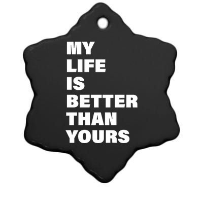 My Life Is Better Than Yours Ceramic Star Ornament