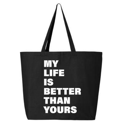 My Life Is Better Than Yours 25L Jumbo Tote