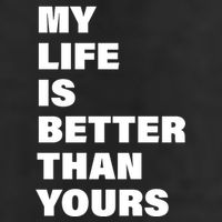My Life Is Better Than Yours 25L Jumbo Tote