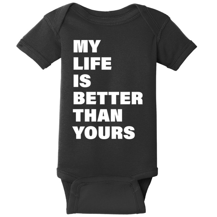 My Life Is Better Than Yours Baby Bodysuit