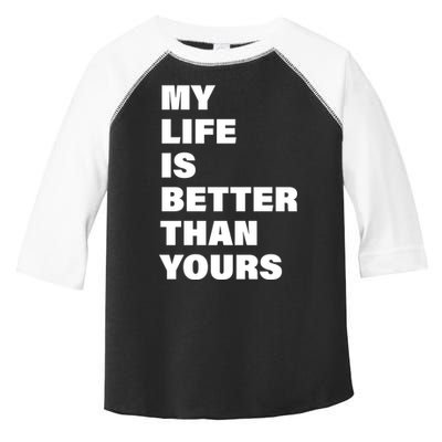 My Life Is Better Than Yours Toddler Fine Jersey T-Shirt