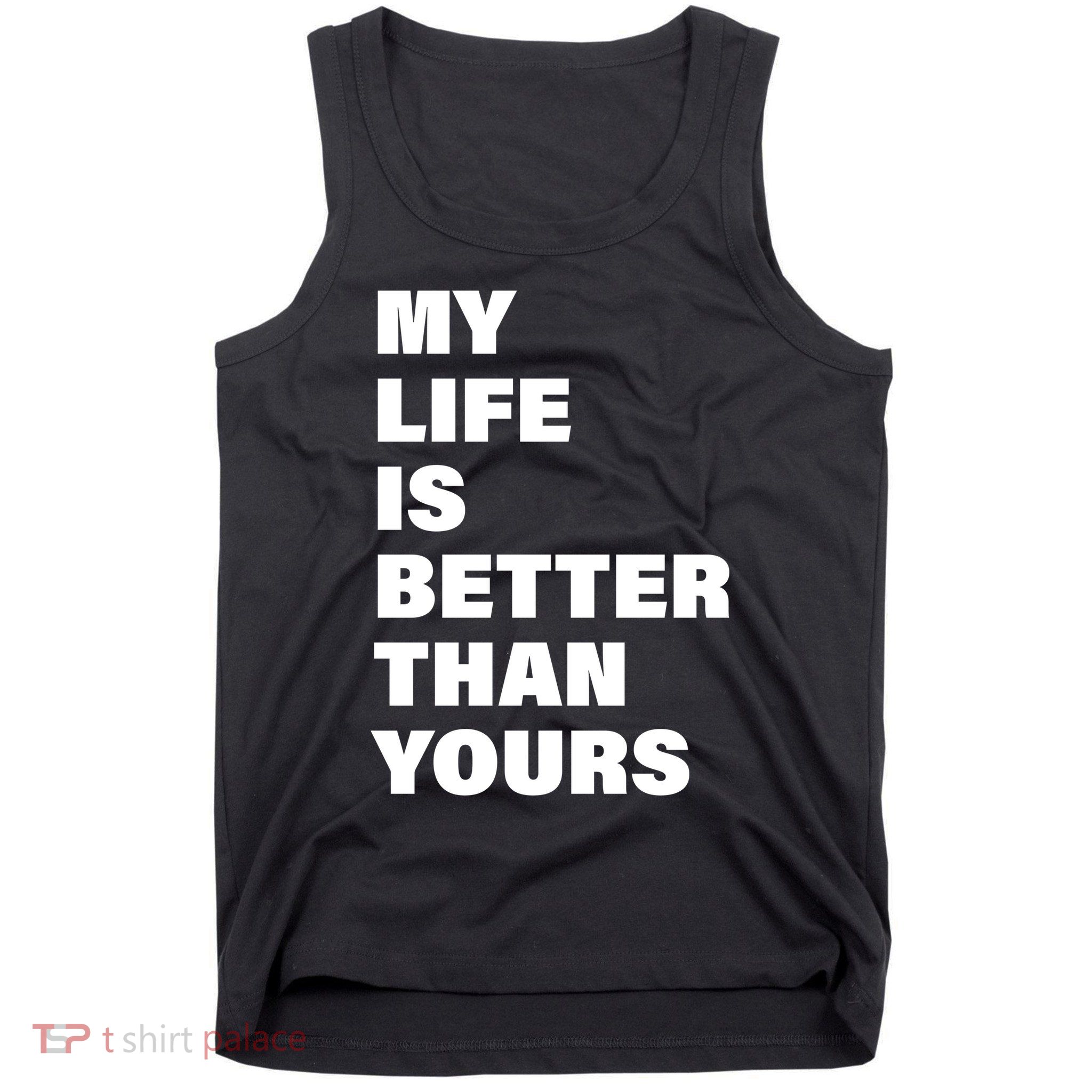 My Life Is Better Than Yours Tank Top