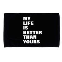 My Life Is Better Than Yours Microfiber Hand Towel