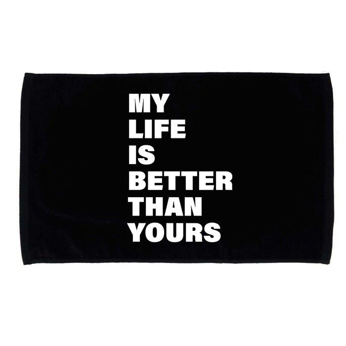 My Life Is Better Than Yours Microfiber Hand Towel
