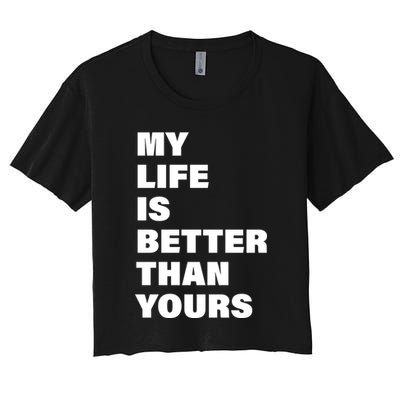 My Life Is Better Than Yours Crop Top