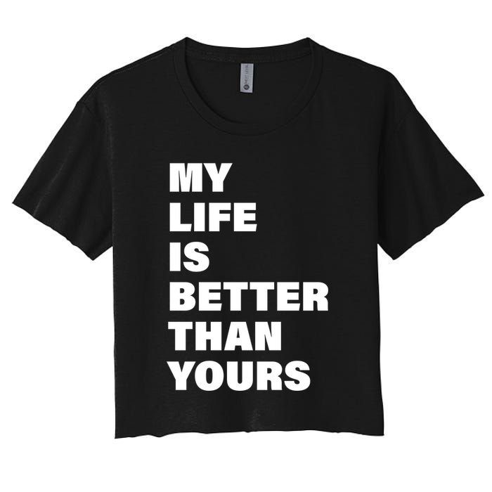 My Life Is Better Than Yours Crop Top
