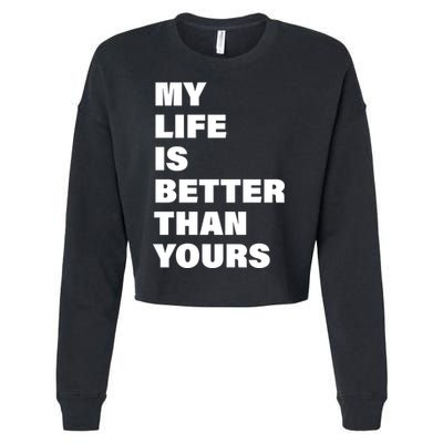 My Life Is Better Than Yours Cropped Pullover Crew