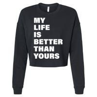 My Life Is Better Than Yours Cropped Pullover Crew