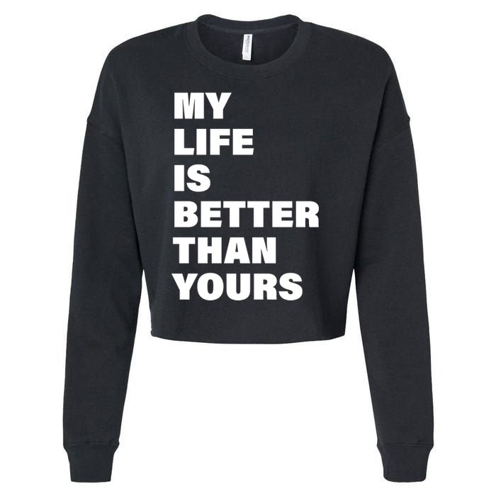 My Life Is Better Than Yours Cropped Pullover Crew