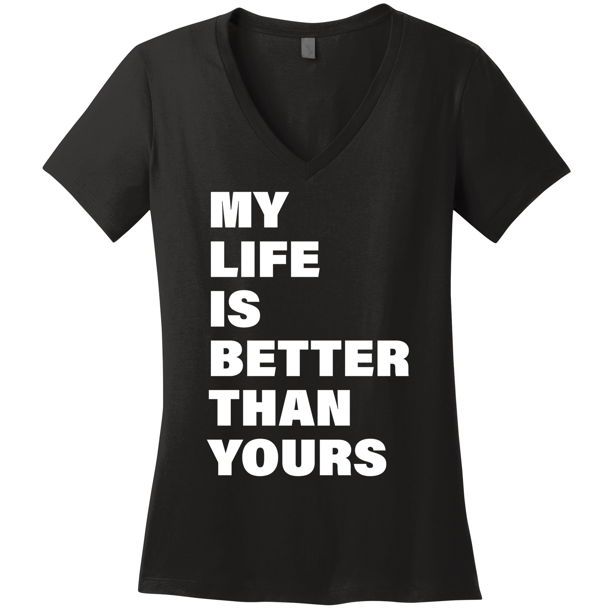 My Life Is Better Than Yours Women's V-Neck T-Shirt