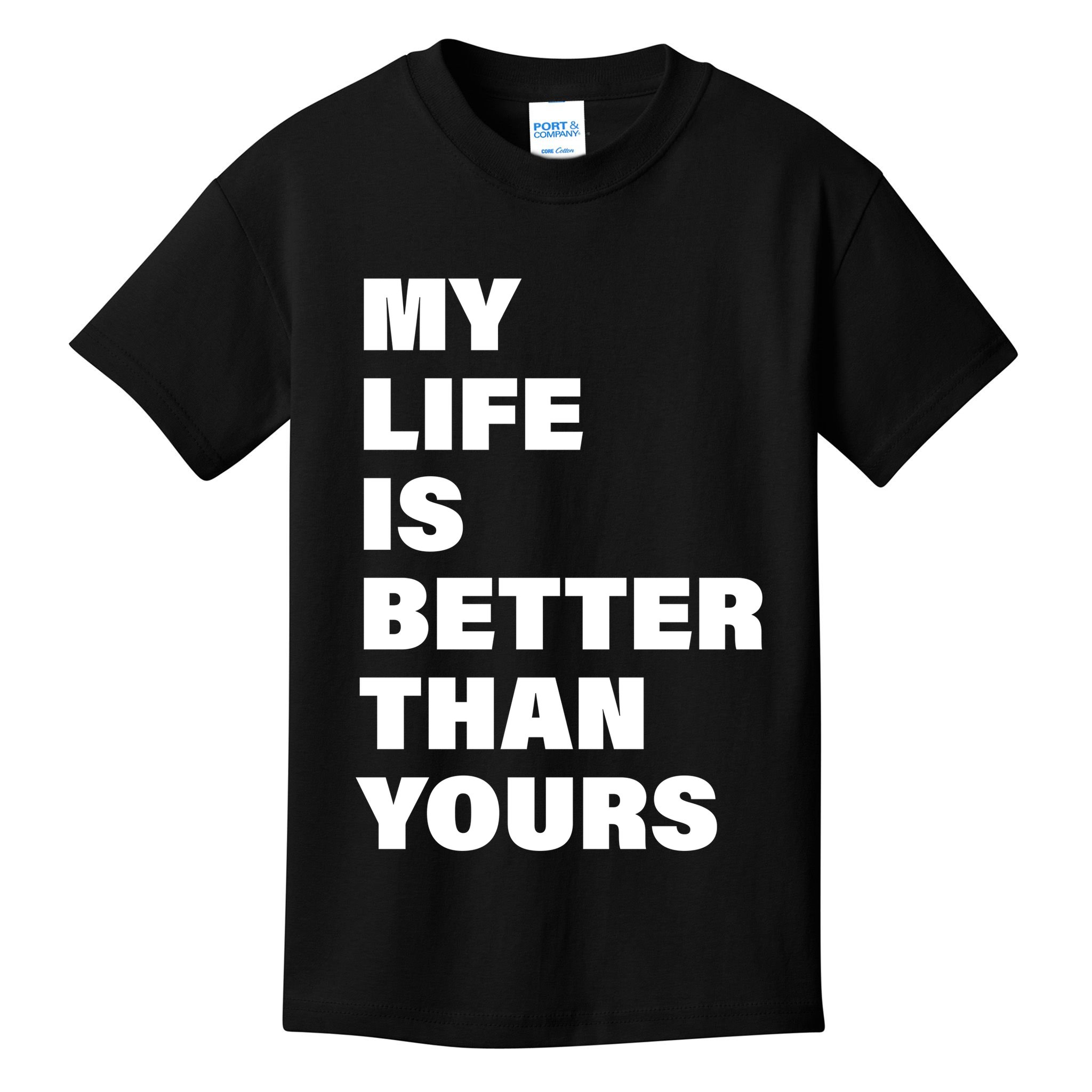 My Life Is Better Than Yours Kids T-Shirt