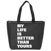 My Life Is Better Than Yours Zip Tote Bag