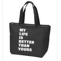 My Life Is Better Than Yours Zip Tote Bag