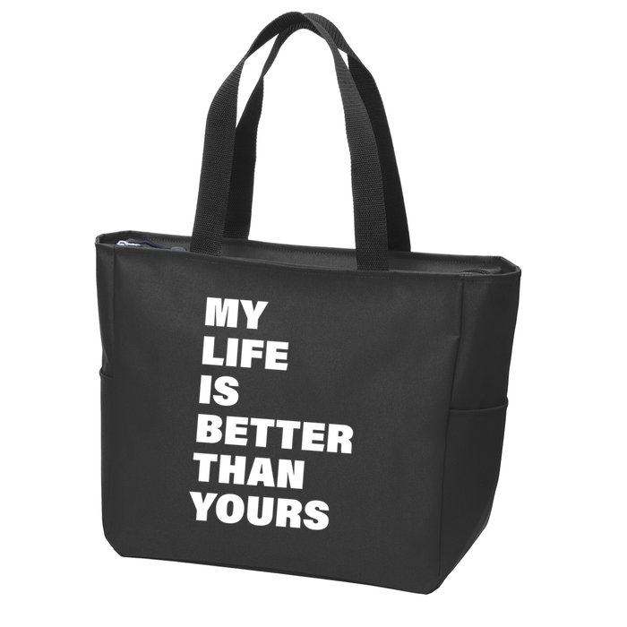 My Life Is Better Than Yours Zip Tote Bag