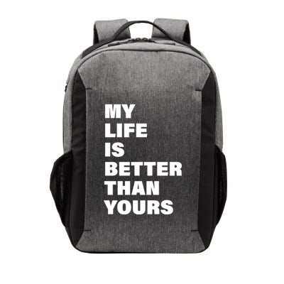 My Life Is Better Than Yours Vector Backpack
