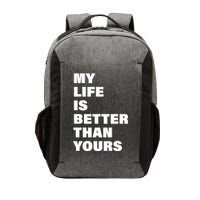 My Life Is Better Than Yours Vector Backpack