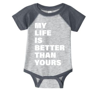 My Life Is Better Than Yours Infant Baby Jersey Bodysuit