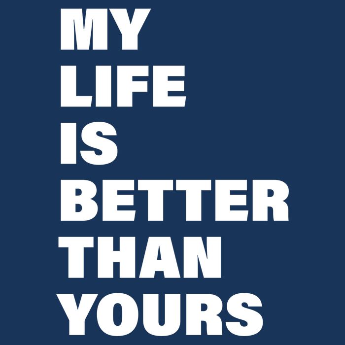 My Life Is Better Than Yours Infant Baby Jersey Bodysuit