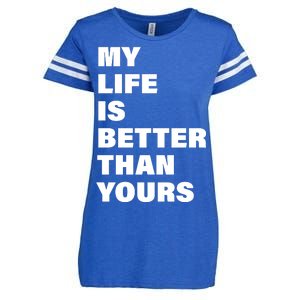 My Life Is Better Than Yours Enza Ladies Jersey Football T-Shirt