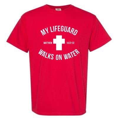 My Lifeguard Walks on Water - Matthew 14:22-32 Jesus Cross Garment-Dyed Heavyweight T-Shirt