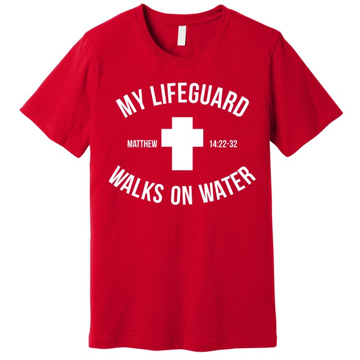 My Lifeguard Walks on Water - Matthew 14:22-32 Jesus Cross Premium T-Shirt