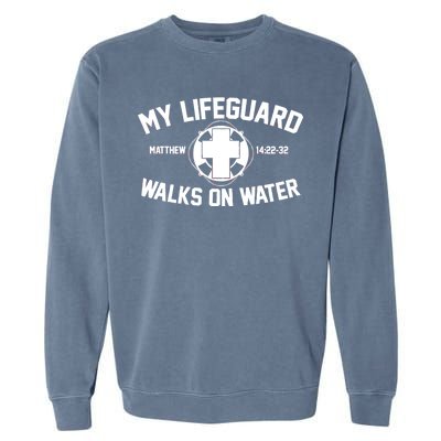 My Lifeguard Walks On Water Jesus Saves Garment-Dyed Sweatshirt