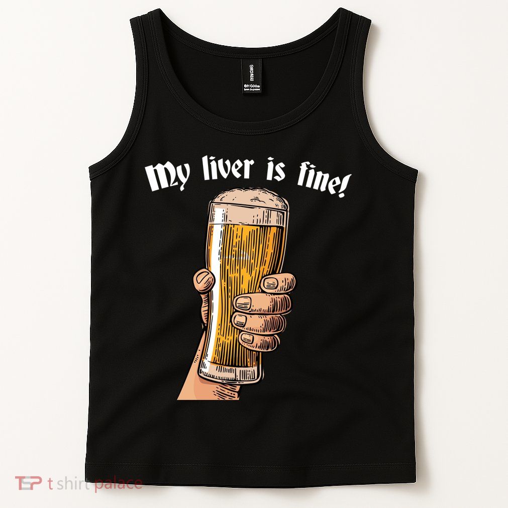 My Liver Is Fine Tank Top