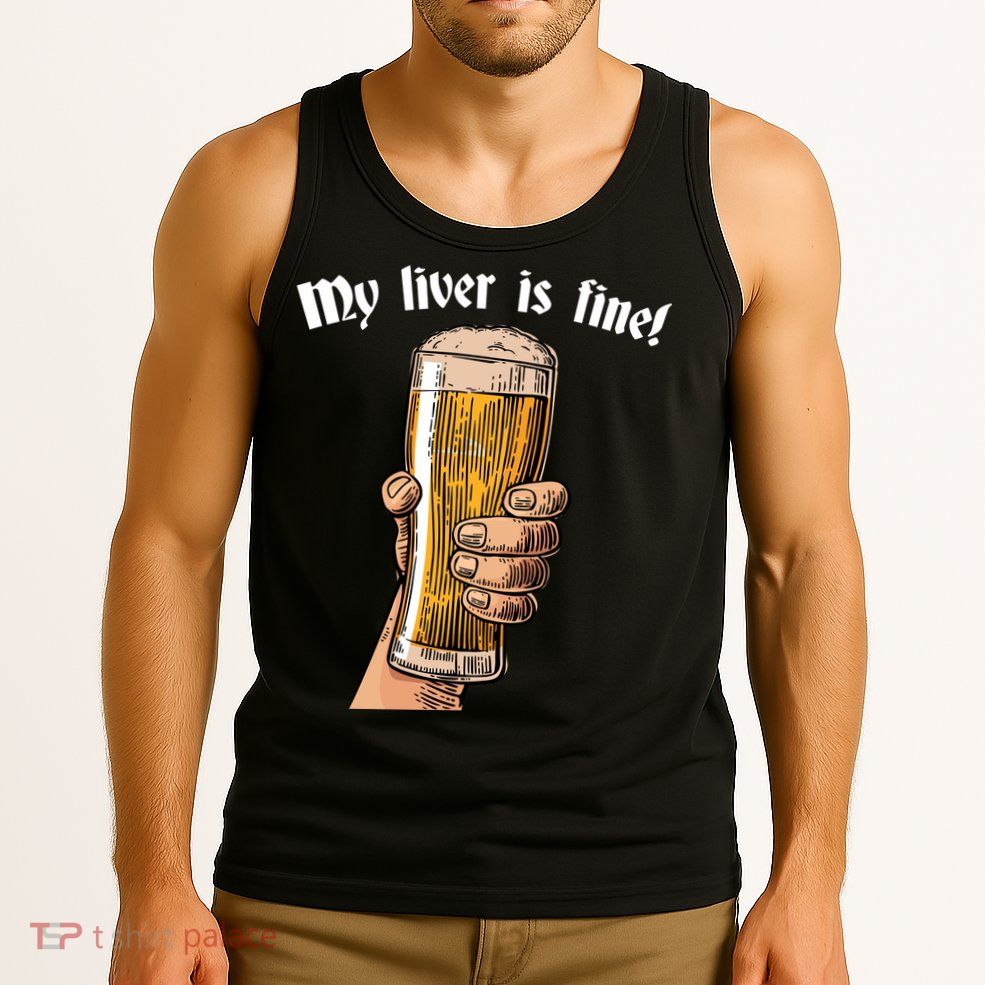 My Liver Is Fine Tank Top
