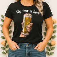 My Liver Is Fine Womens T-Shirt