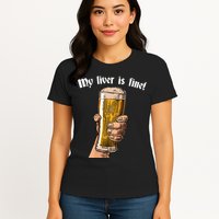 My Liver Is Fine Womens T-Shirt